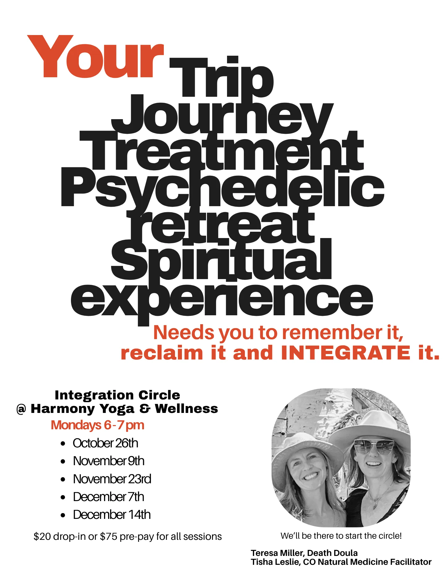 Integration Circle flyer. Stacked type reads: Your trip, journey, treatment, psychedelic retreat, spiritual experience — needs you to remember it, reclaim it and integrate it. It lists Monday circles at Harmony Yoga and Wellness, a $20 drop-in or $75 pre-pay, and names Teresa Miller and Tisha Leslie.